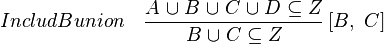 IncludBunion\quad\frac{A\bunion B\bunion C\bunion D\subseteq Z}{B\bunion C\subseteq Z}\left[B,~C\right]