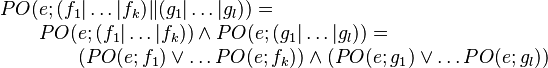 
\begin{array}{l}
PO(e;(f_1 | \dots | f_k) \| (g_1 |  \dots | g_l)) = \\
\qquad	PO(e;(f_1 | \dots | f_k)) \land PO(e;(g_1 | \dots | g_l)) = \\
\qquad \qquad	 (PO(e;f_1) \lor \dots PO(e;f_k)) \land (PO(e;g_1) \lor \dots PO(e;g_l))
\end{array}
