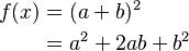 
\begin{align}
 f(x) & = (a+b)^2 \\
      & = a^2+2ab+b^2 \\
\end{align}
