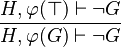  \frac{H,\varphi(\btrue)\vdash\neg G}{H,\varphi(G)\vdash\neg G} 